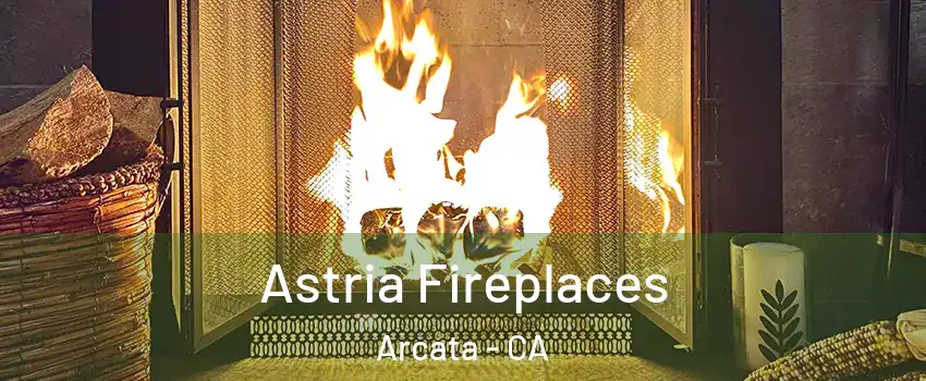Astria Fireplaces Arcata - CA