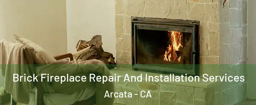  Brick Fireplace Repair And Installation Services Arcata - CA