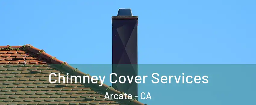  Chimney Cover Services Arcata - CA
