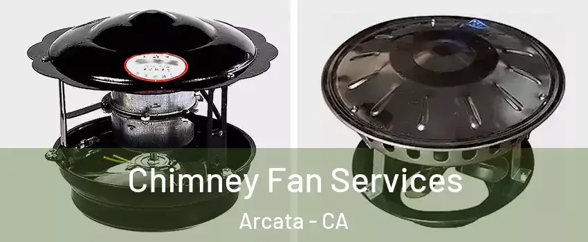  Chimney Fan Services Arcata - CA