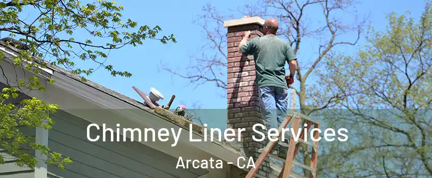 Chimney Liner Services Arcata - CA