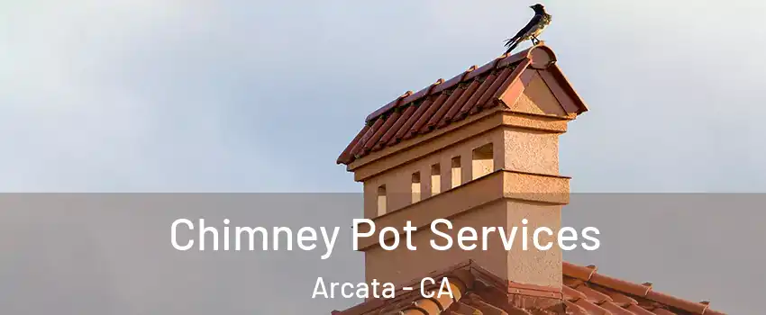  Chimney Pot Services Arcata - CA