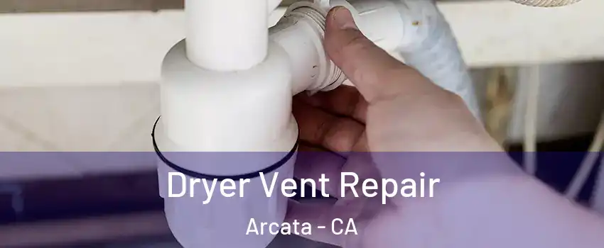  Dryer Vent Repair Arcata - CA
