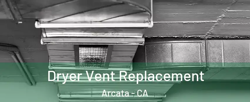  Dryer Vent Replacement Arcata - CA