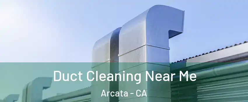  Duct Cleaning Near Me Arcata - CA