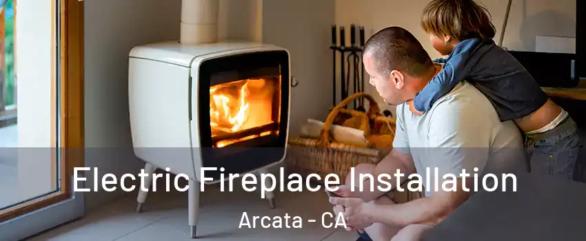  Electric Fireplace Installation Arcata - CA