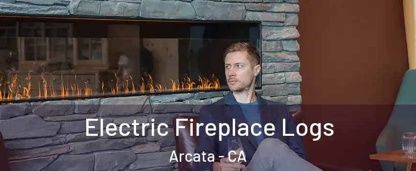 Electric Fireplace Logs Arcata - CA