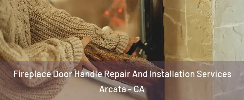  Fireplace Door Handle Repair And Installation Services Arcata - CA