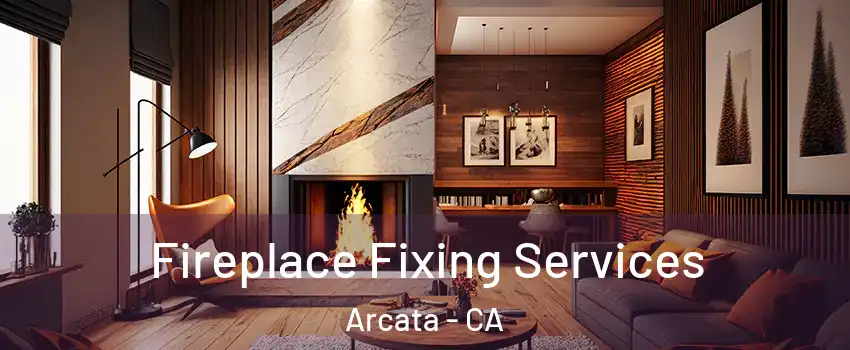  Fireplace Fixing Services Arcata - CA