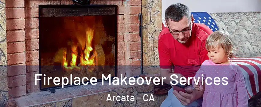 Fireplace Makeover Services Arcata - CA