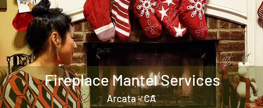 Fireplace Mantel Services Arcata - CA