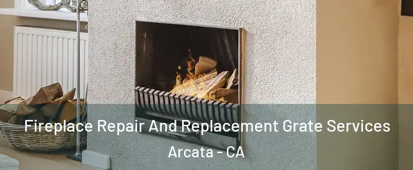 Fireplace Repair And Replacement Grate Services Arcata - CA