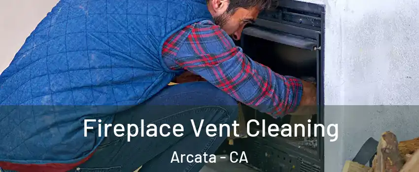  Fireplace Vent Cleaning Arcata - CA