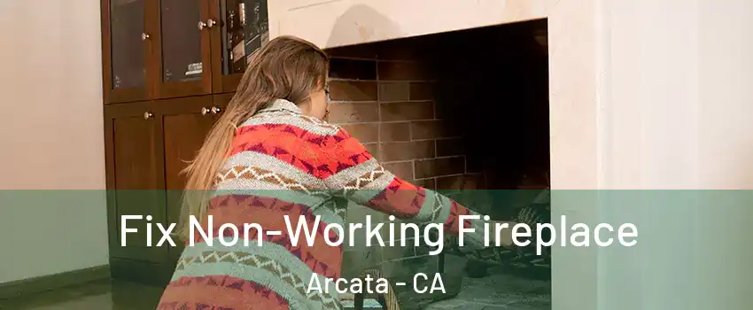  Fix Non-Working Fireplace Arcata - CA