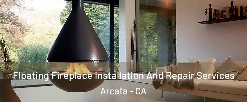  Floating Fireplace Installation And Repair Services Arcata - CA