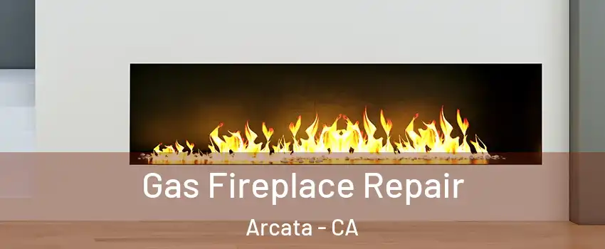  Gas Fireplace Repair Arcata - CA