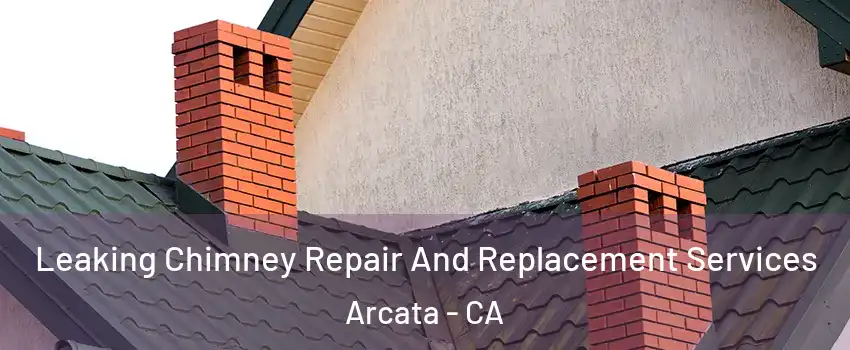 Leaking Chimney Repair And Replacement Services Arcata - CA