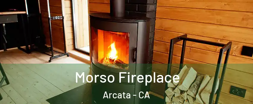 Morso Fireplace Arcata - CA