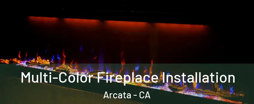  Multi-Color Fireplace Installation Arcata - CA