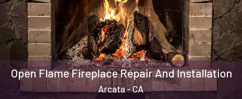  Open Flame Fireplace Repair And Installation Arcata - CA