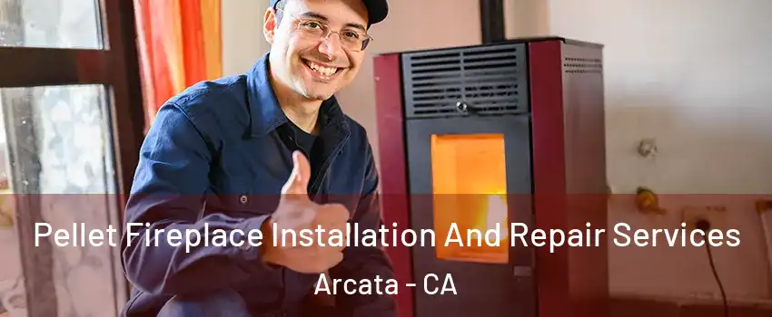  Pellet Fireplace Installation And Repair Services Arcata - CA
