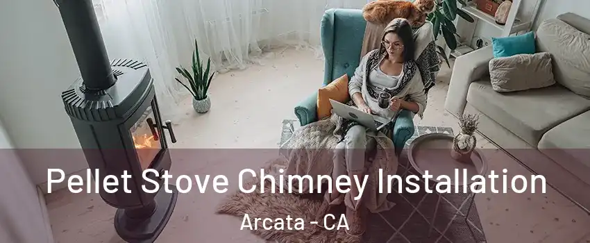  Pellet Stove Chimney Installation Arcata - CA