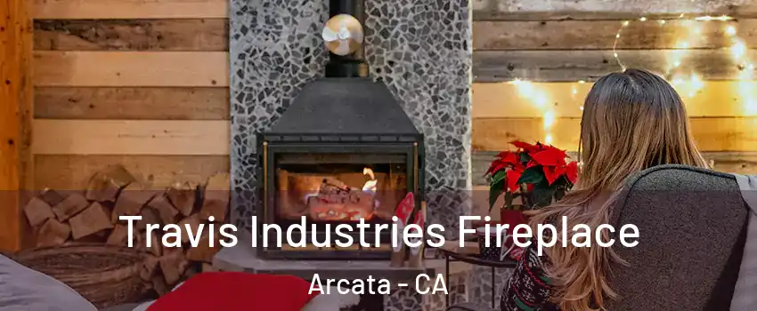  Travis Industries Fireplace Arcata - CA