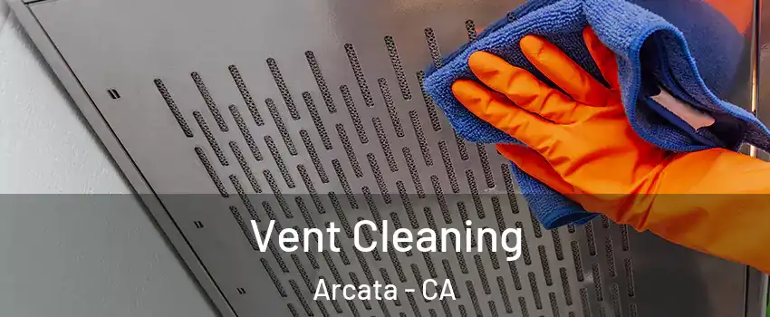 Vent Cleaning Arcata - CA