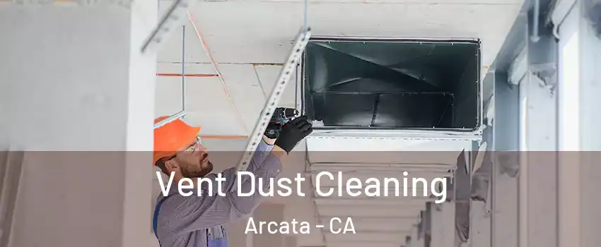  Vent Dust Cleaning Arcata - CA