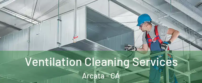  Ventilation Cleaning Services Arcata - CA