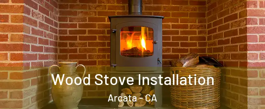  Wood Stove Installation Arcata - CA
