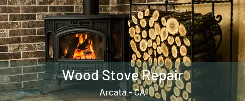  Wood Stove Repair Arcata - CA